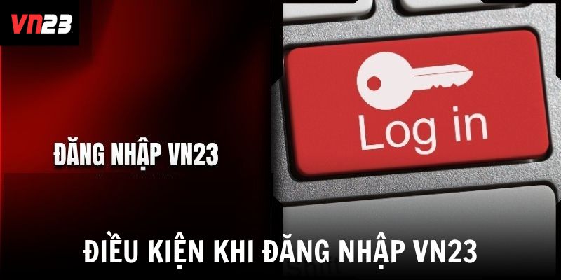 3 điều kiện cần có để đăng nhập VN23