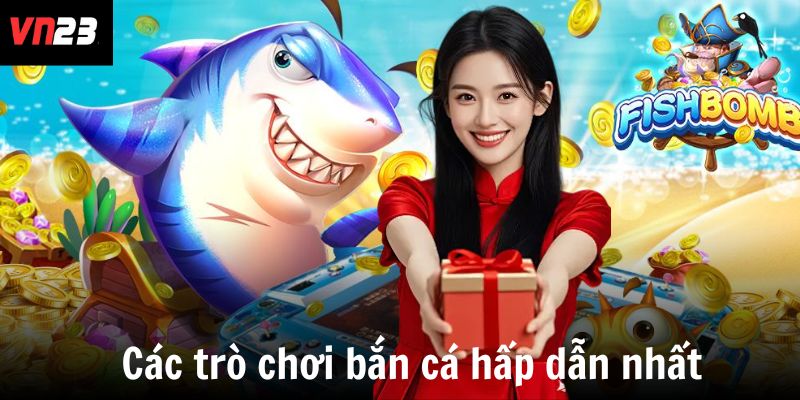 Các trò chơi bắn cá hấp dẫn nhất 