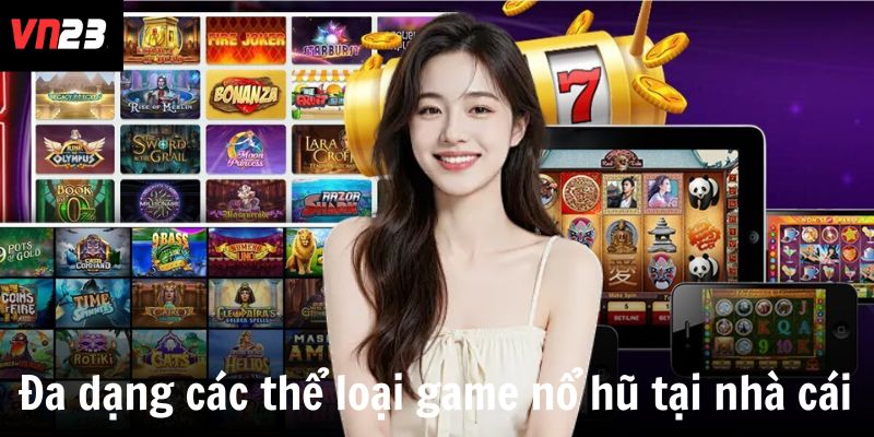 Đa dạng các thể loại game nổ hũ tại nhà cái  